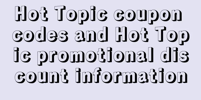 Hot Topic coupon codes and Hot Topic promotional discount information