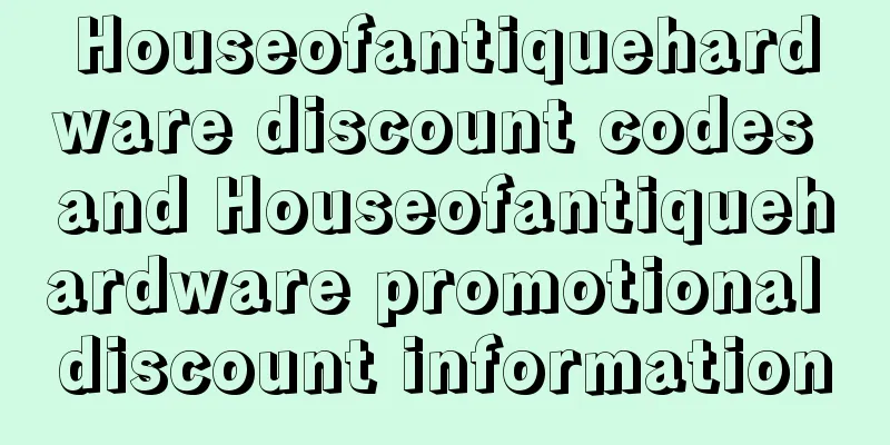 Houseofantiquehardware discount codes and Houseofantiquehardware promotional discount information