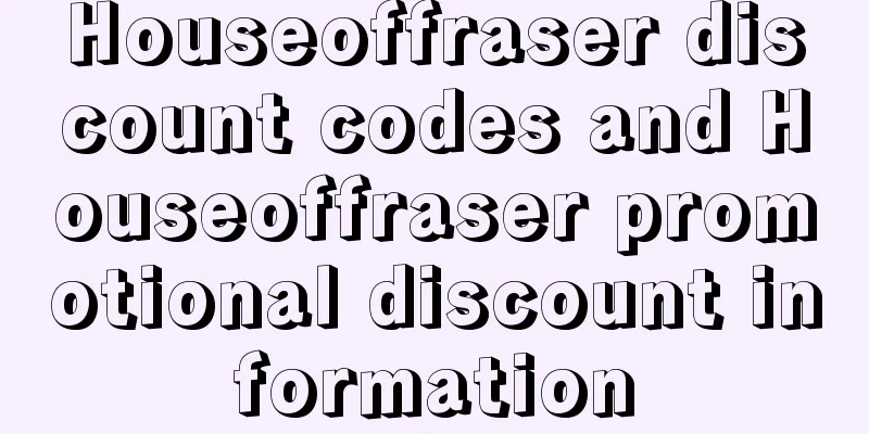 Houseoffraser discount codes and Houseoffraser promotional discount information