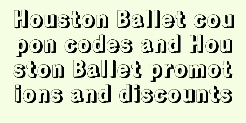 Houston Ballet coupon codes and Houston Ballet promotions and discounts