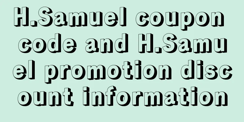 H.Samuel coupon code and H.Samuel promotion discount information