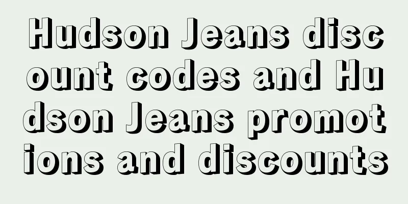 Hudson Jeans discount codes and Hudson Jeans promotions and discounts