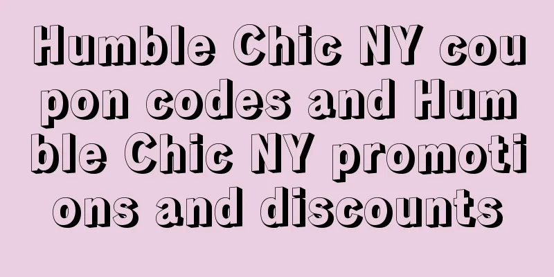 Humble Chic NY coupon codes and Humble Chic NY promotions and discounts