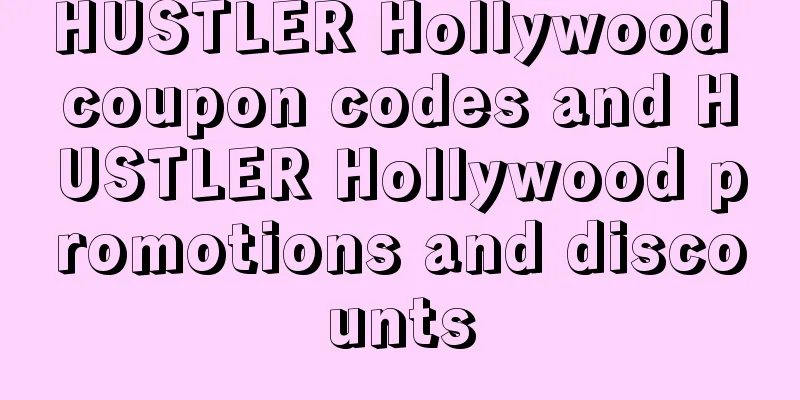 HUSTLER Hollywood coupon codes and HUSTLER Hollywood promotions and discounts