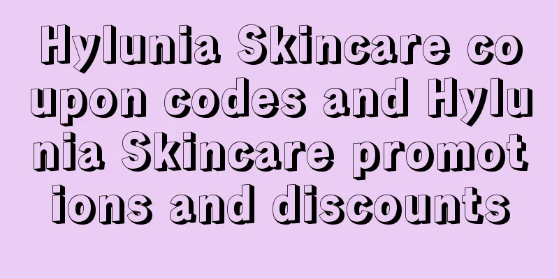 Hylunia Skincare coupon codes and Hylunia Skincare promotions and discounts