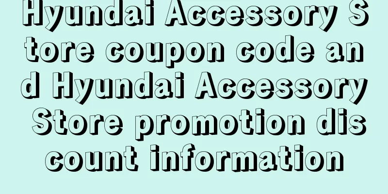Hyundai Accessory Store coupon code and Hyundai Accessory Store promotion discount information