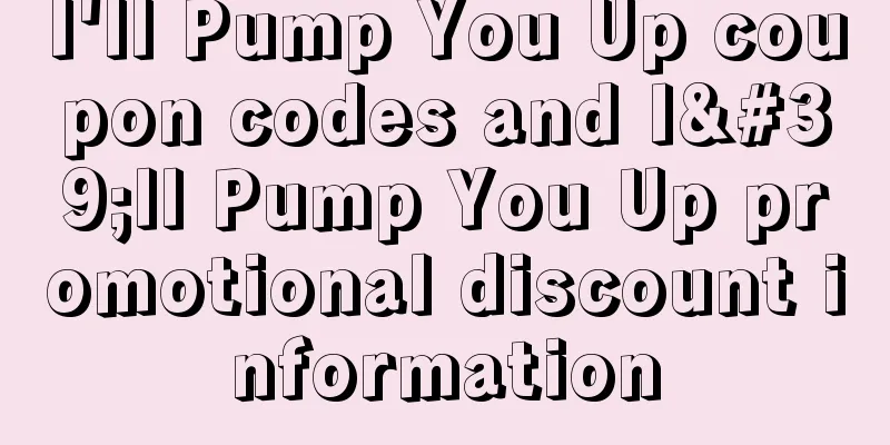 I'll Pump You Up coupon codes and I'll Pump You Up promotional discount information