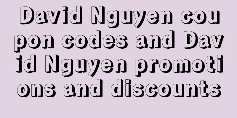 David Nguyen coupon codes and David Nguyen promotions and discounts