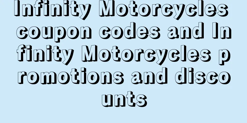 Infinity Motorcycles coupon codes and Infinity Motorcycles promotions and discounts