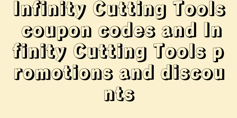 Infinity Cutting Tools coupon codes and Infinity Cutting Tools promotions and discounts