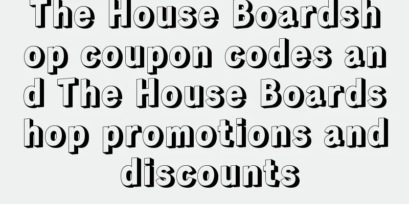 The House Boardshop coupon codes and The House Boardshop promotions and discounts