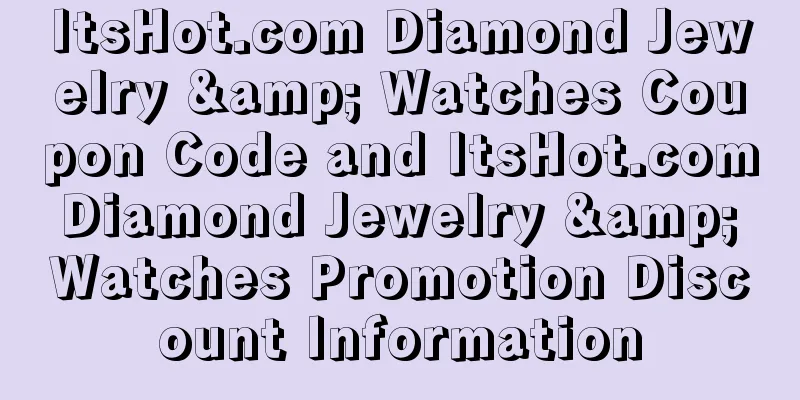 ItsHot.com Diamond Jewelry & Watches Coupon Code and ItsHot.com Diamond Jewelry & Watches Promotion Discount Information