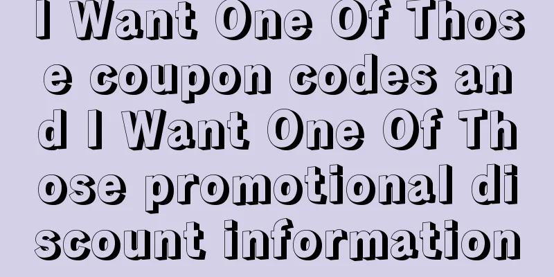 I Want One Of Those coupon codes and I Want One Of Those promotional discount information