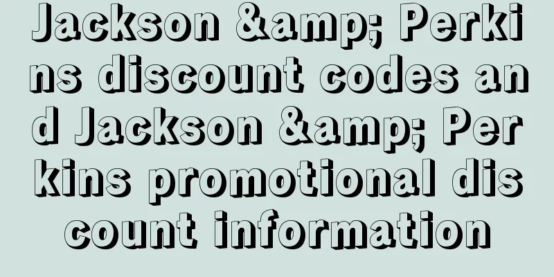 Jackson & Perkins discount codes and Jackson & Perkins promotional discount information