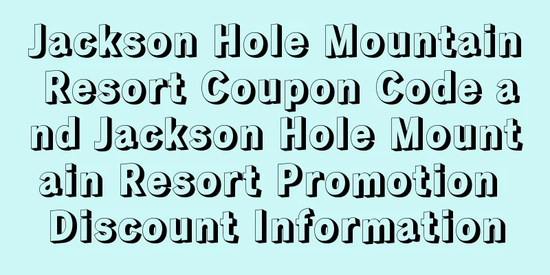 Jackson Hole Mountain Resort Coupon Code and Jackson Hole Mountain Resort Promotion Discount Information