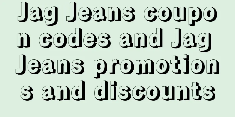 Jag Jeans coupon codes and Jag Jeans promotions and discounts