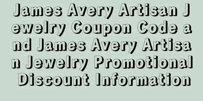 James Avery Artisan Jewelry Coupon Code and James Avery Artisan Jewelry Promotional Discount Information