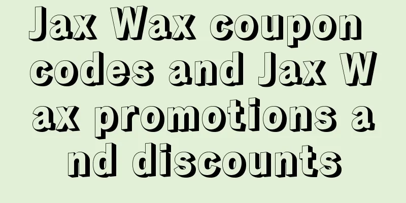 Jax Wax coupon codes and Jax Wax promotions and discounts
