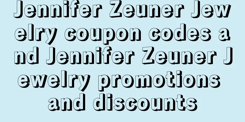 Jennifer Zeuner Jewelry coupon codes and Jennifer Zeuner Jewelry promotions and discounts