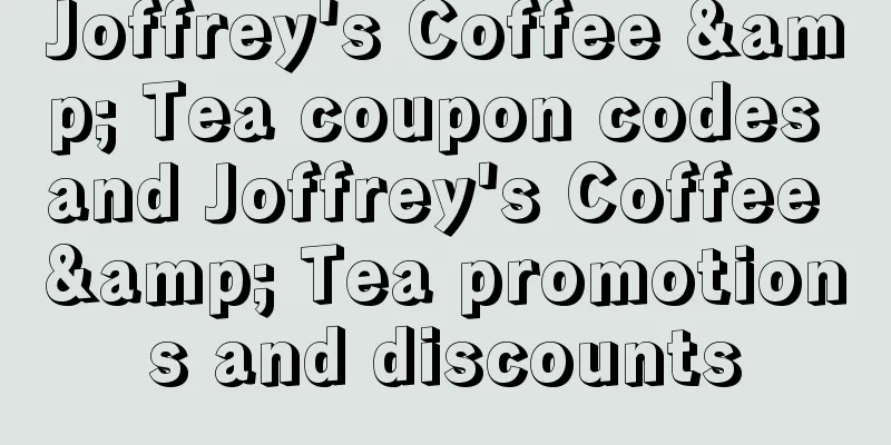 Joffrey's Coffee & Tea coupon codes and Joffrey's Coffee & Tea promotions and discounts