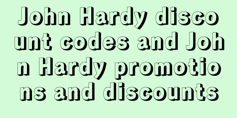 John Hardy discount codes and John Hardy promotions and discounts