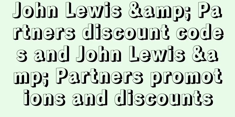 John Lewis & Partners discount codes and John Lewis & Partners promotions and discounts
