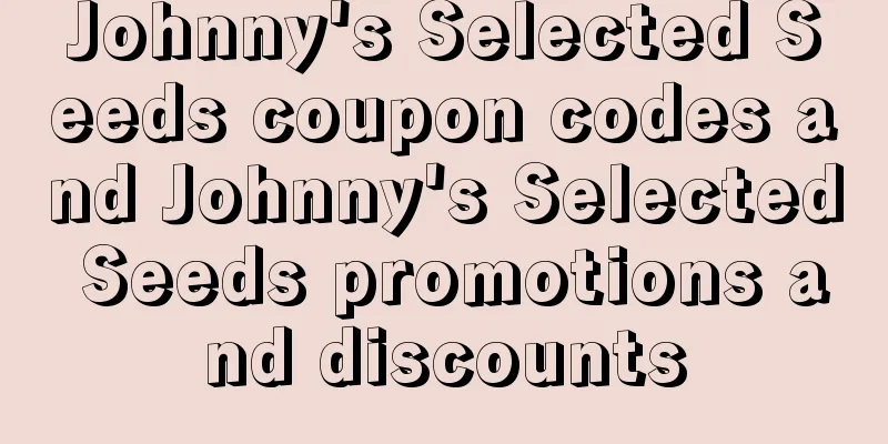 Johnny's Selected Seeds coupon codes and Johnny's Selected Seeds promotions and discounts
