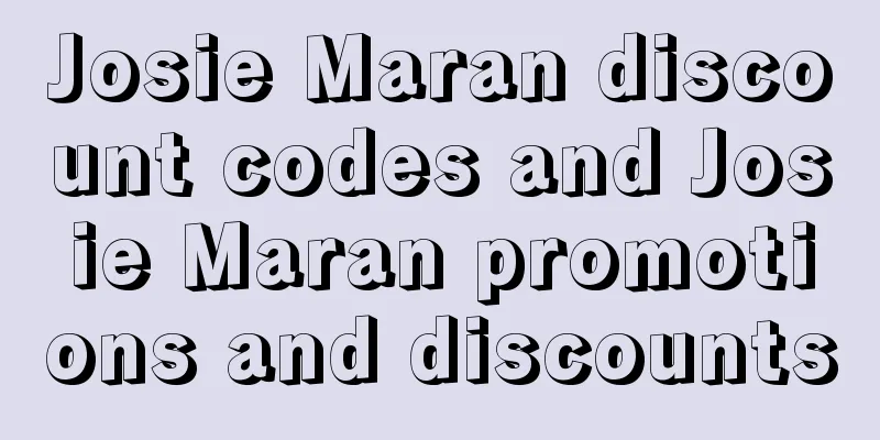 Josie Maran discount codes and Josie Maran promotions and discounts
