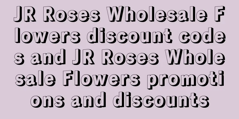 JR Roses Wholesale Flowers discount codes and JR Roses Wholesale Flowers promotions and discounts