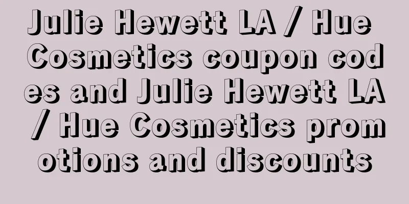Julie Hewett LA / Hue Cosmetics coupon codes and Julie Hewett LA / Hue Cosmetics promotions and discounts