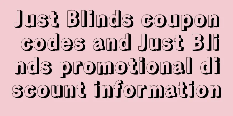 Just Blinds coupon codes and Just Blinds promotional discount information