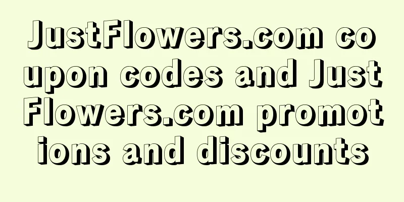 JustFlowers.com coupon codes and JustFlowers.com promotions and discounts