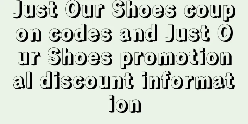 Just Our Shoes coupon codes and Just Our Shoes promotional discount information