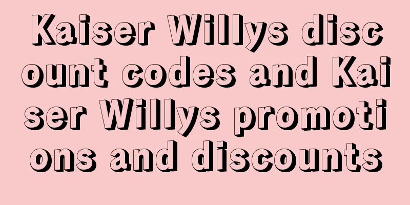 Kaiser Willys discount codes and Kaiser Willys promotions and discounts