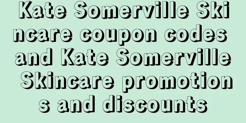 Kate Somerville Skincare coupon codes and Kate Somerville Skincare promotions and discounts