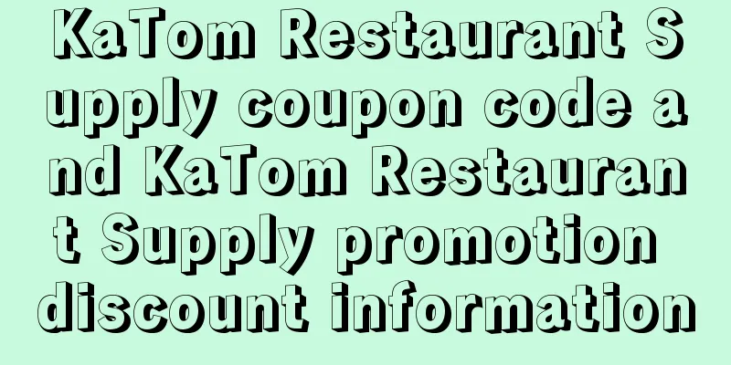 KaTom Restaurant Supply coupon code and KaTom Restaurant Supply promotion discount information