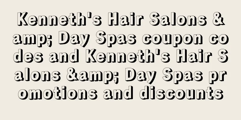 Kenneth's Hair Salons & Day Spas coupon codes and Kenneth's Hair Salons & Day Spas promotions and discounts