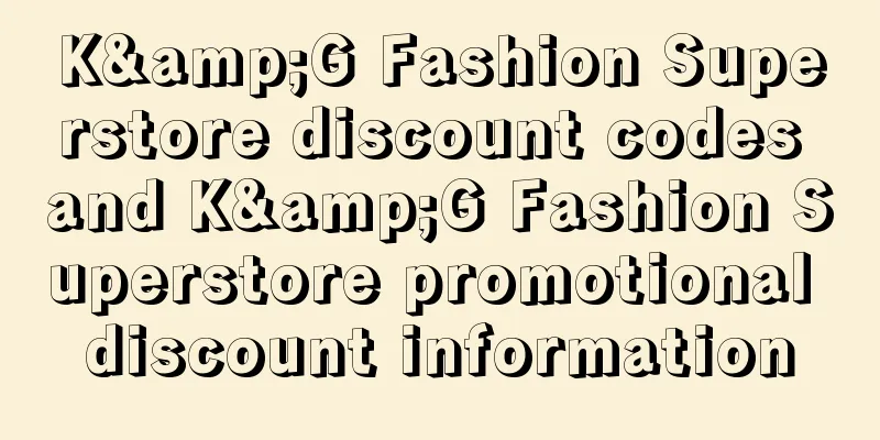 K&G Fashion Superstore discount codes and K&G Fashion Superstore promotional discount information