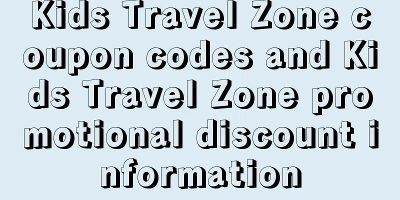 Kids Travel Zone coupon codes and Kids Travel Zone promotional discount information