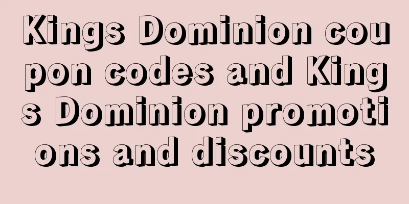Kings Dominion coupon codes and Kings Dominion promotions and discounts