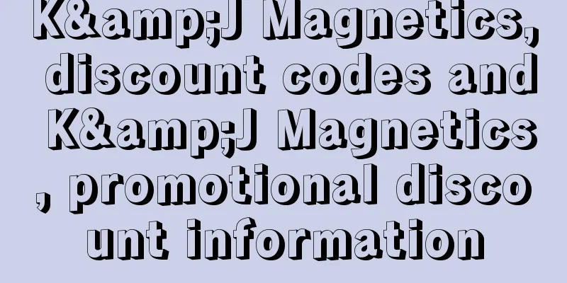 K&J Magnetics, discount codes and K&J Magnetics, promotional discount information