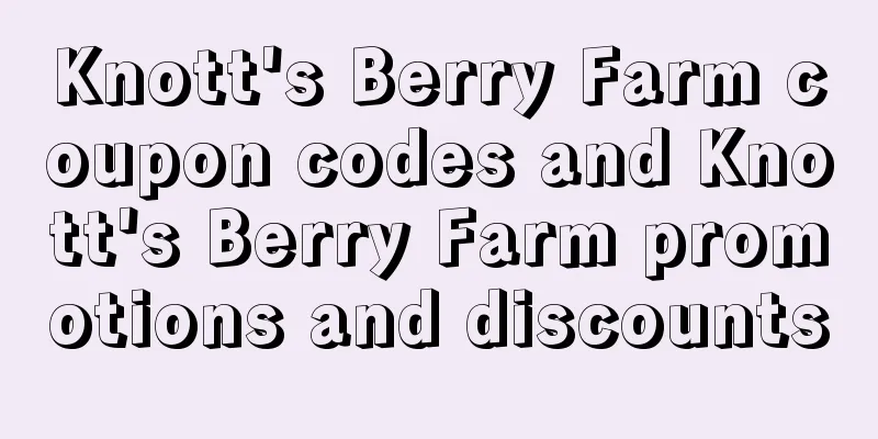 Knott's Berry Farm coupon codes and Knott's Berry Farm promotions and discounts