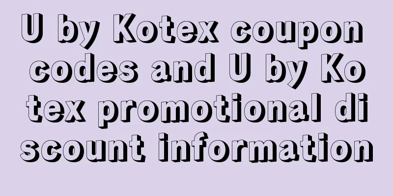 U by Kotex coupon codes and U by Kotex promotional discount information