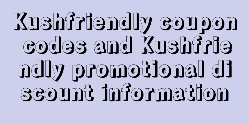 Kushfriendly coupon codes and Kushfriendly promotional discount information
