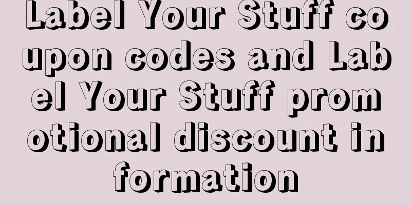 Label Your Stuff coupon codes and Label Your Stuff promotional discount information