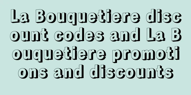La Bouquetiere discount codes and La Bouquetiere promotions and discounts
