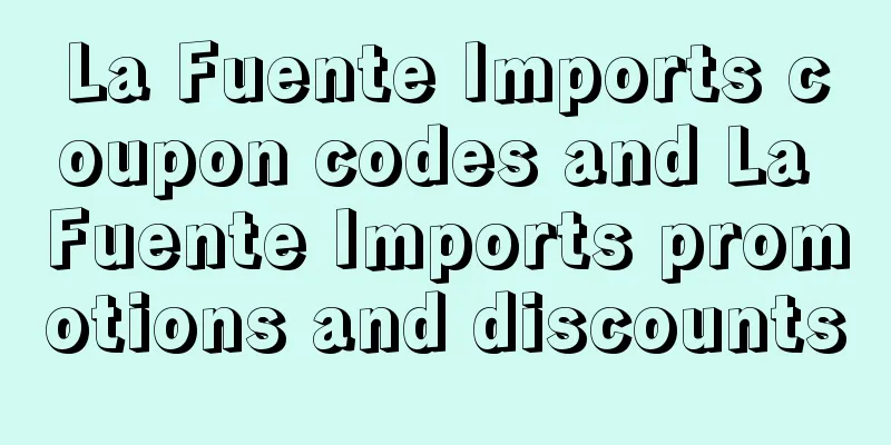 La Fuente Imports coupon codes and La Fuente Imports promotions and discounts