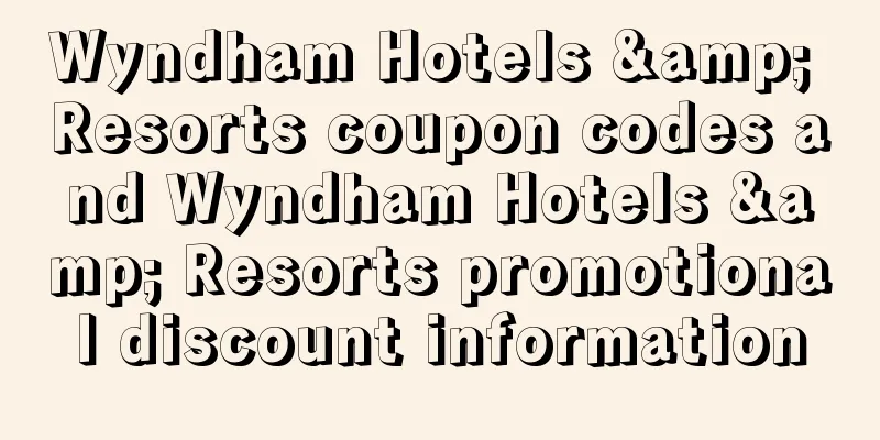 Wyndham Hotels & Resorts coupon codes and Wyndham Hotels & Resorts promotional discount information