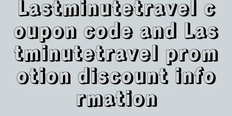 Lastminutetravel coupon code and Lastminutetravel promotion discount information