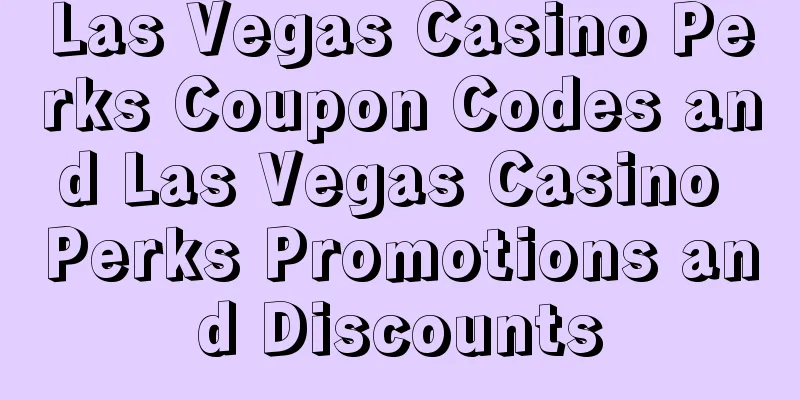Las Vegas Casino Perks Coupon Codes and Las Vegas Casino Perks Promotions and Discounts